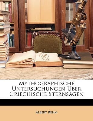 Mythographische Untersuchungen Uber Griechische Sternsagen (German Edition)