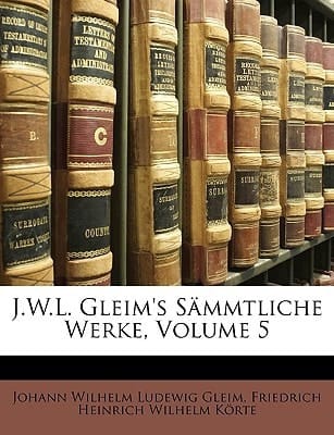 J.W.L. Gleim's Sämmtliche Werke. Erste Originalausgabe. Siebenter Band. (German Edition)