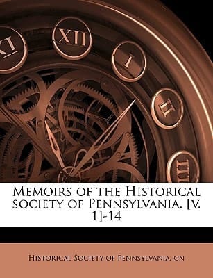 Memoirs of the Historical society of Pennsylvania. [v. 1]-14 Volume 7