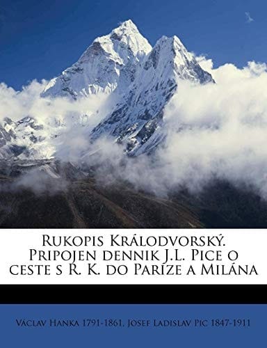 Rukopis Králodvorský. Pripojen dennik J.L. Pice o ceste s R. K. do Paríze a Milána (Czech Edition)