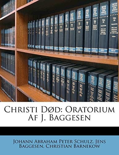 Christi Død: Oratorium Af J. Baggesen (Danish Edition)