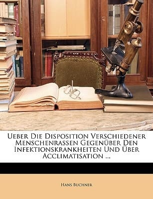 Ueber Die Disposition Verschiedener Menschenrassen Gegenüber Den Infektionskrankheiten Und Über Acclimatisation ... (German Edition)