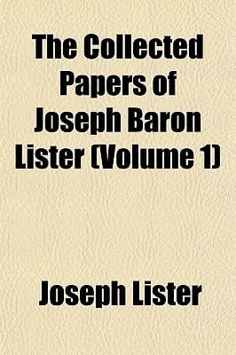 Collected Papers of Joseph Baron Lister