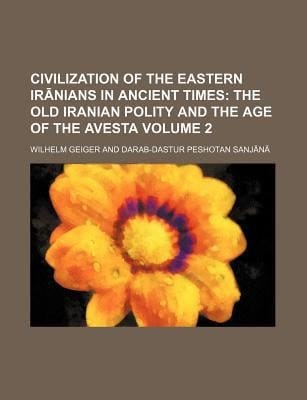 Civilization of the Eastern Iranians in Ancient Times; the Old Iranian Polity and the Age of the Avest