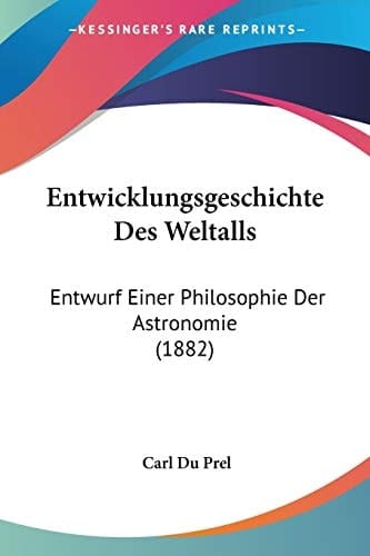 Entwicklungsgeschichte Des Weltalls: Entwurf Einer Philosophie Der Astronomie (1882) (German Edition)