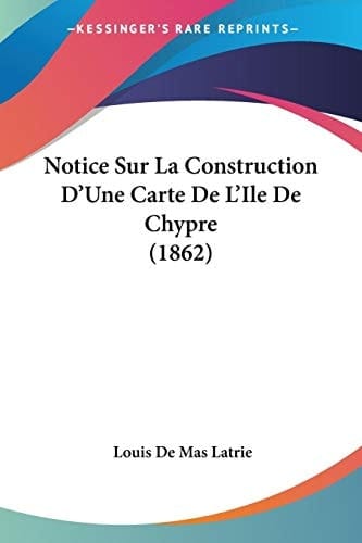 Notice Sur La Construction D'Une Carte De L'Ile De Chypre (1862) (French Edition)
