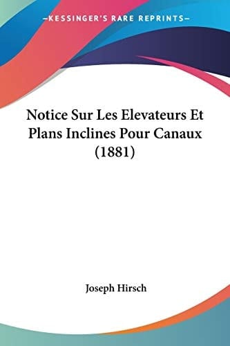 Notice Sur Les Elevateurs Et Plans Inclines Pour Canaux (1881) (French Edition)