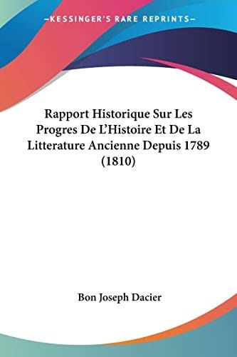 Rapport Historique Sur Les Progres De L'Histoire Et De La Litterature Ancienne Depuis 1789 (1810) (French Edition)