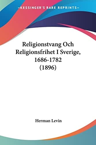 Religionstvang Och Religionsfrihet I Sverige, 1686-1782 (1896) (Spanish Edition)