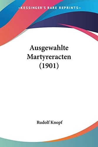 Ausgewahlte Martyreracten (1901) (German Edition)