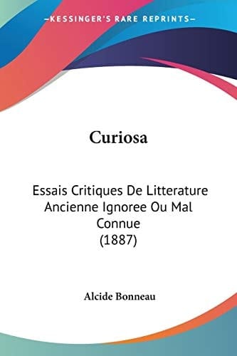 Curiosa: Essais Critiques De Litterature Ancienne Ignoree Ou Mal Connue (1887) (French Edition)