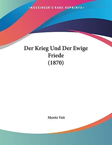 Der Krieg Und Der Ewige Friede (1870) (German Edition)
