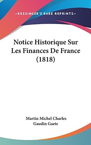 Notice Historique Sur Les Finances De France (1818) (French Edition)
