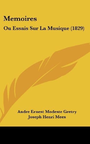 Memoires: Ou Essais Sur La Musique (1829) (French Edition)