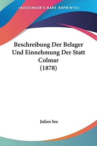 Beschreibung Der Belager Und Einnehmung Der Statt Colmar (1878) (German Edition)