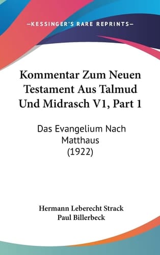 Kommentar Zum Neuen Testament Aus Talmud Und Midrasch V1, Part 1: Das Evangelium Nach Matthaus (1922) (English and German Edition)
