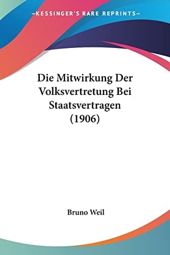 Die Mitwirkung Der Volksvertretung Bei Staatsvertragen (1906) (German Edition)