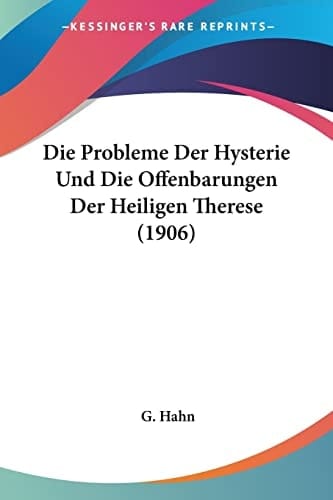 Die Probleme Der Hysterie Und Die Offenbarungen Der Heiligen Therese (1906) (German Edition)