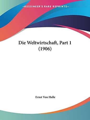 Die Weltwirtschaft, Part 1 (1906) (German Edition)