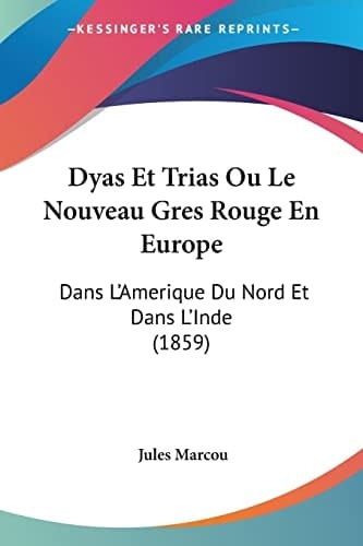 Dyas Et Trias Ou Le Nouveau Gres Rouge En Europe: Dans L'Amerique Du Nord Et Dans L'Inde (1859) (French Edition)