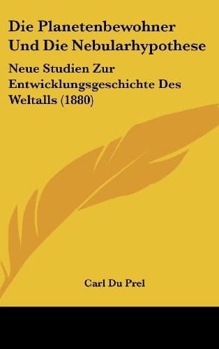 Die Planetenbewohner Und Die Nebularhypothese: Neue Studien Zur Entwicklungsgeschichte Des Weltalls (1880) (German Edition)