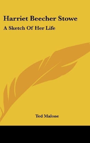 Harriet Beecher Stowe: A Sketch of Her Life