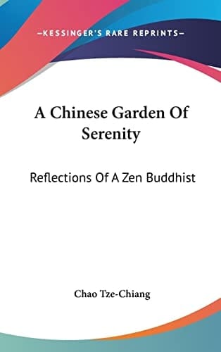 A Chinese Garden Of Serenity: Reflections Of A Zen Buddhist