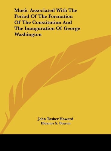 Music Associated With The Period Of The Formation Of The Constitution And The Inauguration Of George Washington