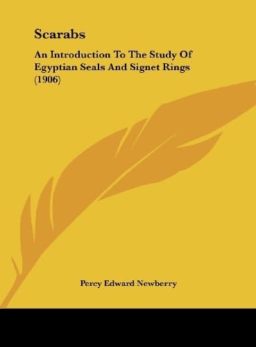 Scarabs: An Introduction To The Study Of Egyptian Seals And Signet Rings (1906)
