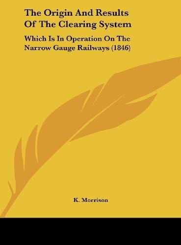 The Origin and Results of the Clearing System: Which Is in Operation on the Narrow Gauge Railways (1846)