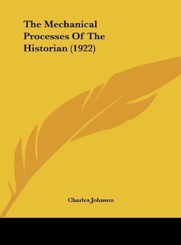 The Mechanical Processes Of The Historian (1922)