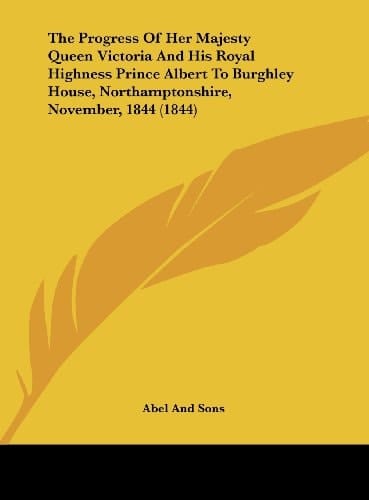 The Progress of Her Majesty Queen Victoria and His Royal Highness Prince Albert to Burghley House, Northamptonshire, November, 1844 (1844)