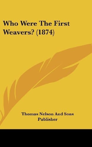 Who Were the First Weavers? (1874)