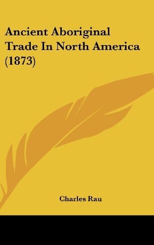Ancient Aboriginal Trade in North America (1873)