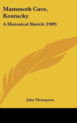 Mammoth Cave, Kentucky: A Historical Sketch (1909)