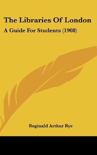 The Libraries Of London: A Guide For Students (1908)