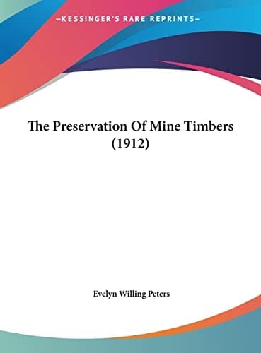 The Preservation Of Mine Timbers (1912)