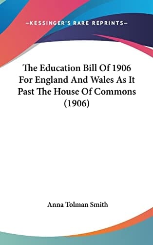 The Education Bill Of 1906 For England And Wales As It Past The House Of Commons (1906)