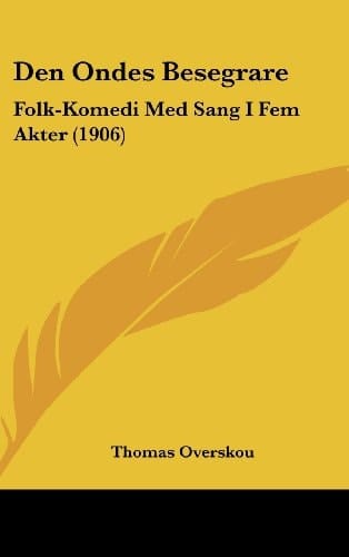 Den Ondes Besegrare: Folk-Komedi Med Sang I Fem Akter (1906) (Spanish Edition)