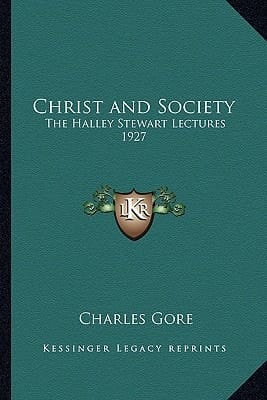 Christ and Society: The Halley Stewart Lectures 1927