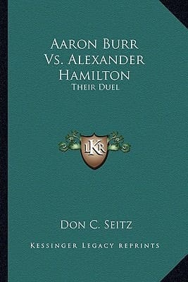 Aaron Burr Vs. Alexander Hamilton: Their Duel