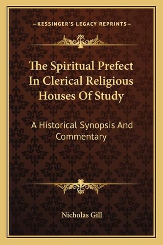 The Spiritual Prefect In Clerical Religious Houses Of Study: A Historical Synopsis And Commentary
