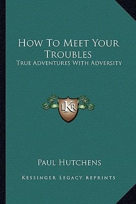 How To Meet Your Troubles: True Adventures With Adversity