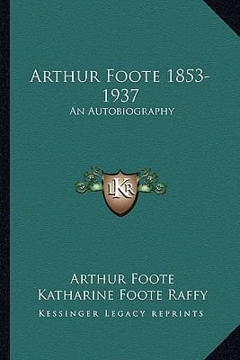 Arthur Foote 1853-1937: An Autobiography