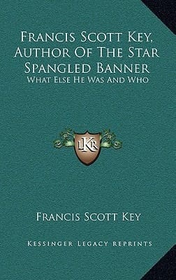 Francis Scott Key, Author Of The Star Spangled Banner: What Else He Was And Who