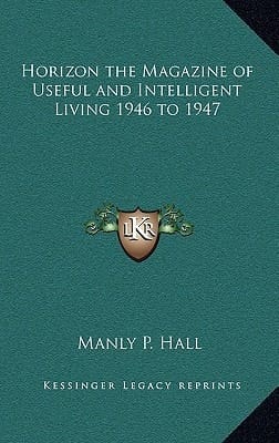 Horizon the Magazine of Useful and Intelligent Living 1946 to 1947