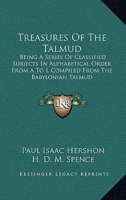 Treasures Of The Talmud: Being A Series Of Classified Subjects In Alphabetical Order From A To L Compiled From The Babylonian Talmud