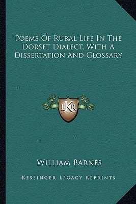 Poems Of Rural Life In The Dorset Dialect, With A Dissertation And Glossary