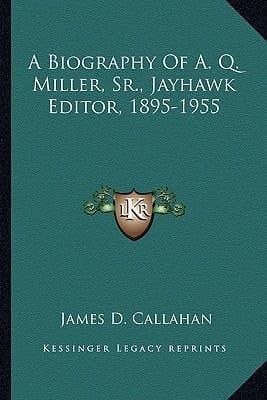 A Biography Of A. Q. Miller, Sr., Jayhawk Editor, 1895-1955