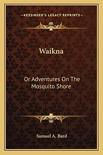 Waikna: Or Adventures On The Mosquito Shore